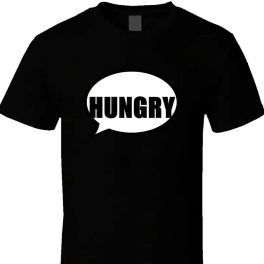 HUNGRY BLACK T-SHIRTS ARE CUSTOM DESIGNED BY ME
